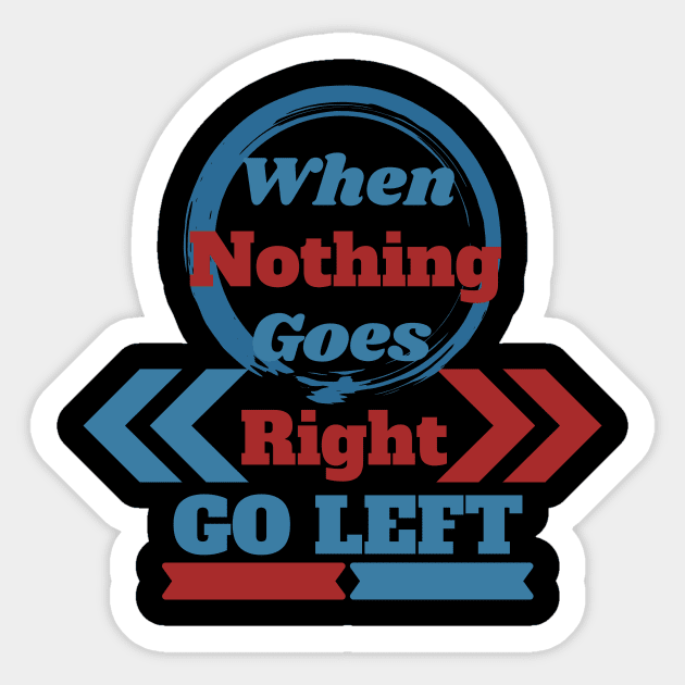When Nothing Goes Right, Go Left Sticker by Orange Pyramid